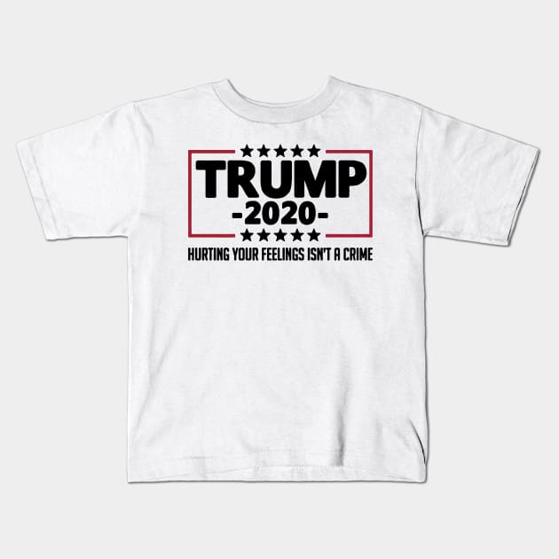 Trump 2020 Hurting Your Feelings Isn_t A Crime Shirt Kids T-Shirt by HomerNewbergereq